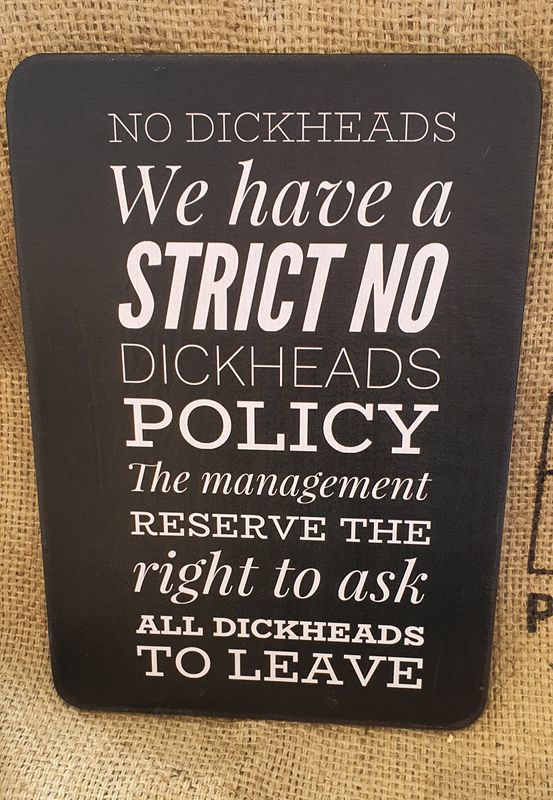 No Dickheads Policy