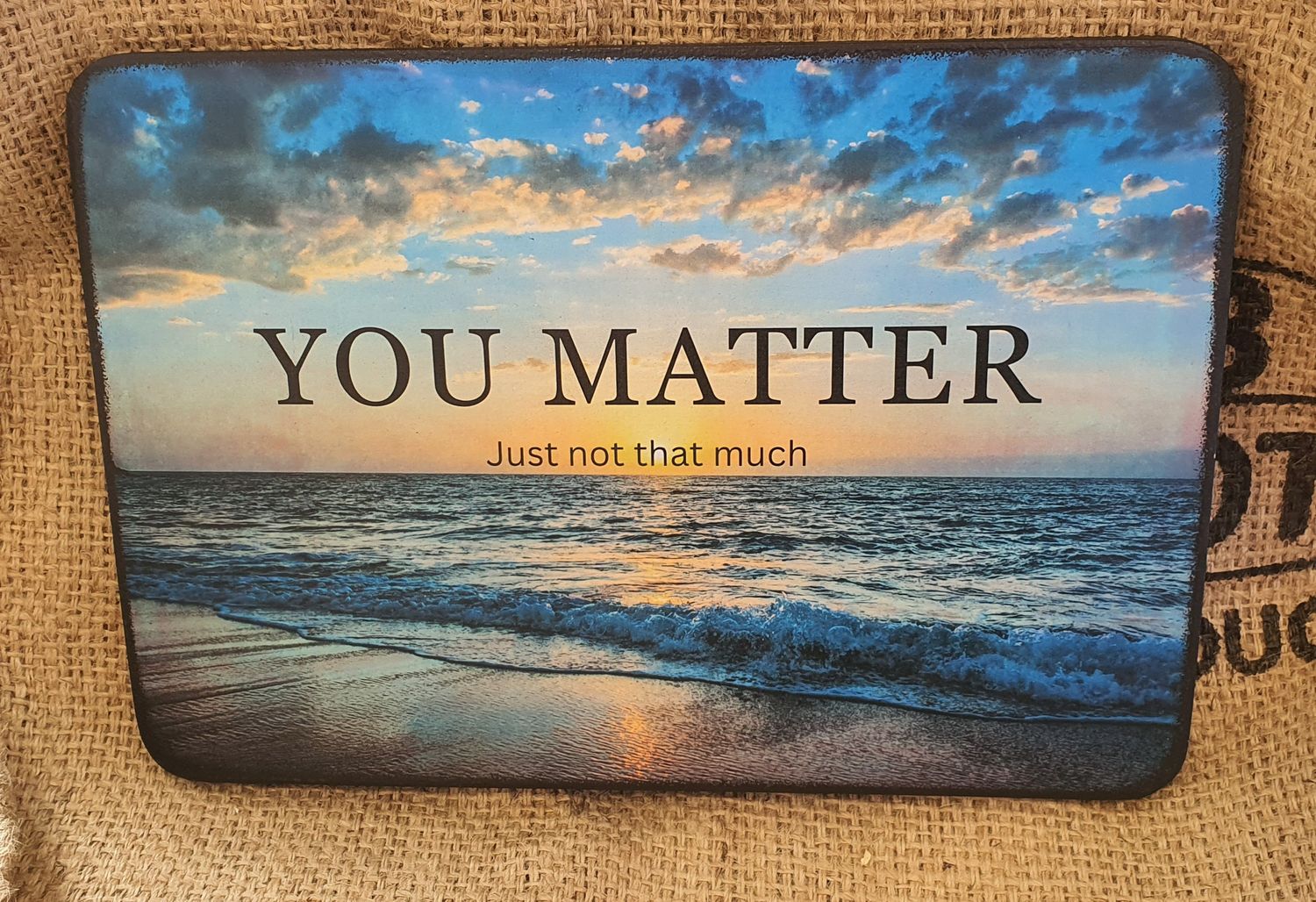 You Matter. Just not that much..