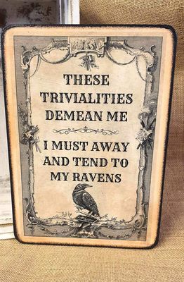 I must away and tend to my Ravens
