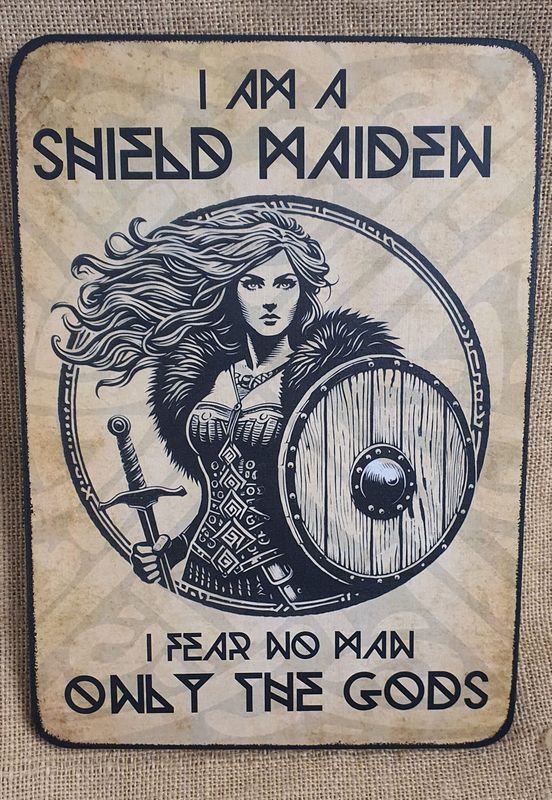 I am a Shield Maiden I fear no man - only the Gods