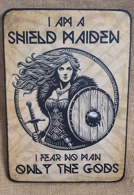 I am a Shield Maiden I fear no man - only the Gods