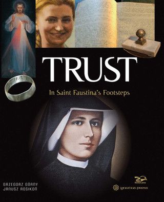 Trust In Saint Faustina&#39;s Footsteps (Gorny &amp; Rosikon)