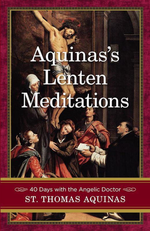      Aquinas&#39;s Lenten Meditations (Aquinas)