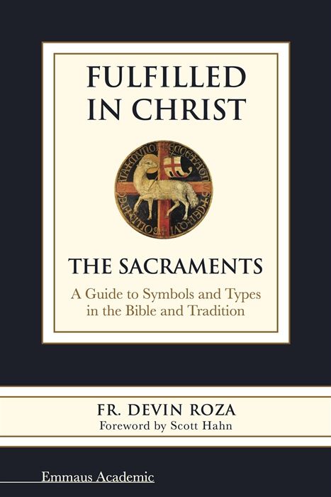      Fulfilled in Christ: The Sacraments (Roza)