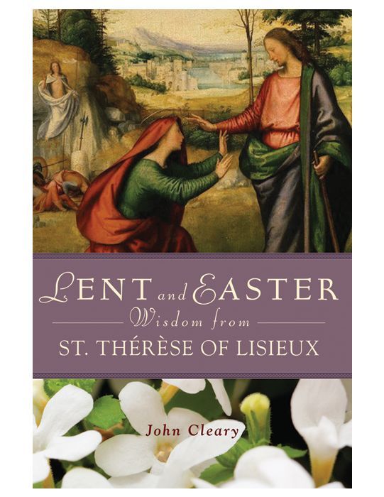 Lent and Easter Wisdom from St. Therese of Lisieux