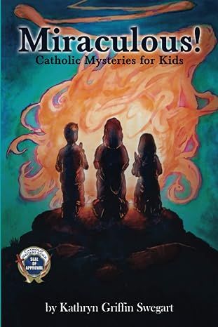      Miraculous!  Catholic Mysteries for Kids (Swegart)
