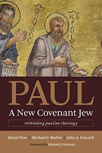 Paul A New Covenant Jew Rethinking Pauline Theology (Pitre)