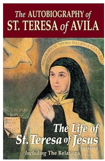 The Autobiography of Saint Teresa of Avila:  The Life of St. Teresa of Jesus