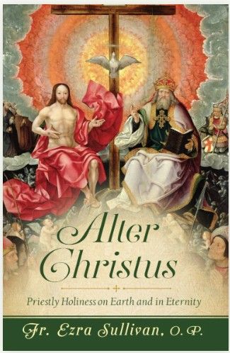 Alter Christus; Priestly Holiness on Earth &amp; in Eternity (Sullivan)