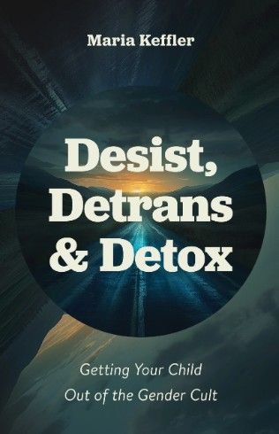 Desist, Detrans &amp; Detox (Keffler)