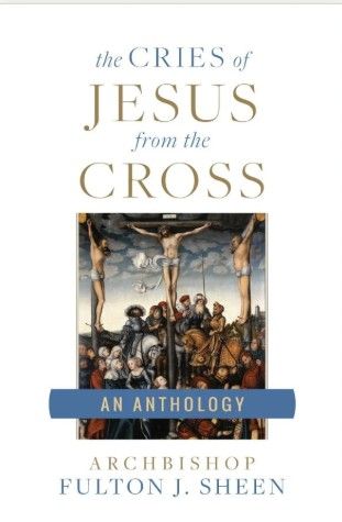 Cries of Jesus from the Cross, The (Sheen)