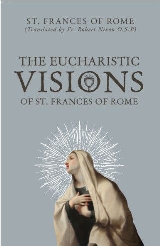 The Eucharistic Visions of St. Frances of Rome (St. Frances of Rome)
