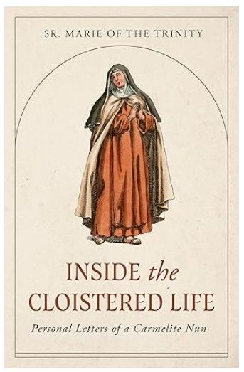 Inside the Cloistered Life (Sr. Marie of the Trinity)