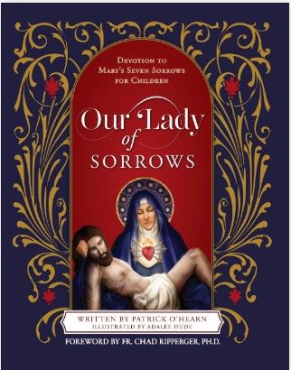 Our Lady of Sorrows:  Devotions to Mary&#39;s Seven Sorrows for Children (O&#39;Hearn)