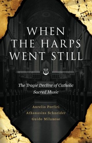 When the Harps Went Still: The Tragic Decline of Catholic Sacred Music (Porfiri)