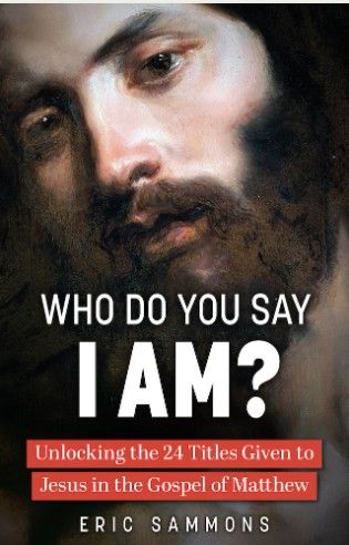 Who Do You Say I Am? 24 Titles Given to Jesus (Sammons)