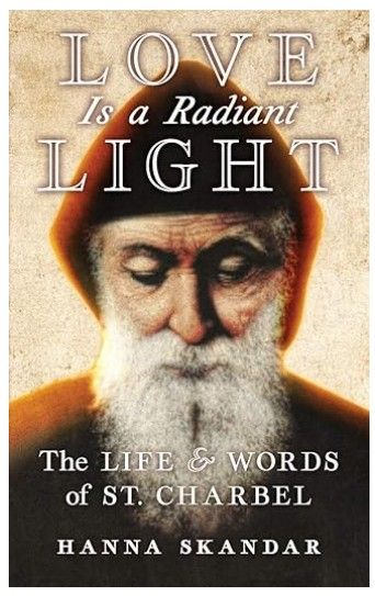 Love is a Radiant Light:  The Life and Words of St. Charbel (Skandar)