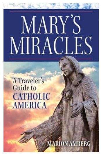 T2674 Mary&#39;s Miracles A Travelers Guide to Catholic America (Amberg)