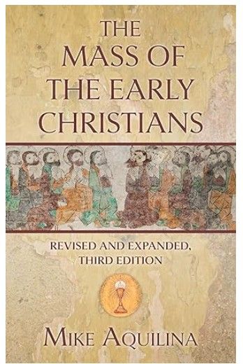 The Mass of the Early Christians:  Revised and Expanded 3rd Edition (Aquilina)