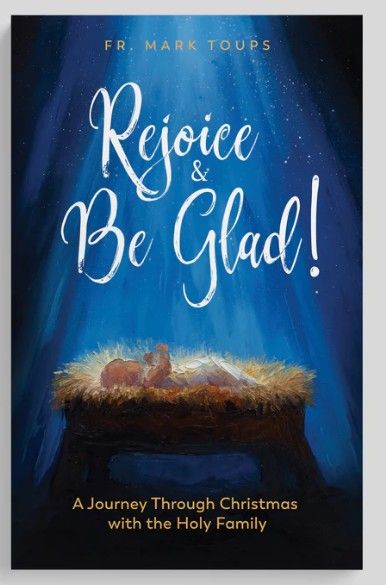       Rejoice and be Glad:  A Journey Through Christmas with the Holy Family (Toups)