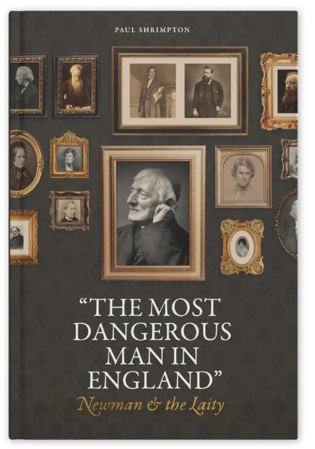      The Most Dangerous Man in England: Newman and the Laity (Shrimption)