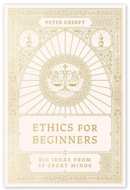 Ethics for Beginners (Kreeft)