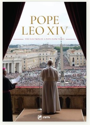       Pope Leo XIV:  The Election of a Pope in Pictures (EWTN)