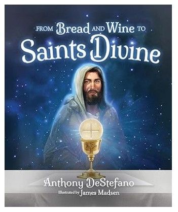 From Bread and Wine to Saints Divine (DeStefano)