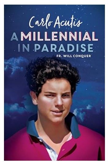 Carlo Acutis A Millennial in Paradise (Conquer)