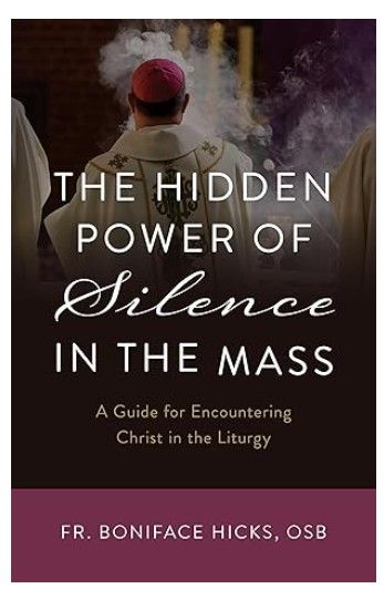 The Hidden Power of Silence in the Mass (Hicks)