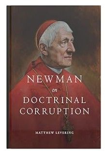 Newman on Doctrinal Corruption (Levering_