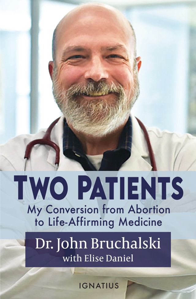       Two Patients My Conversion from Abortion to Life-Affirming Medicine (Bruchalski)