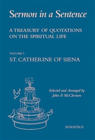 Sermon in a Sentence Volume 3 St. Catherine of Siena (McClernon) SIS3H