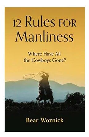 12 Rules for Manliness (Woznick)