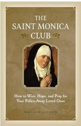 The Saint Monica Club How to Wait Hope and Pray for Your Fallen-Away Loved Ones (Green)