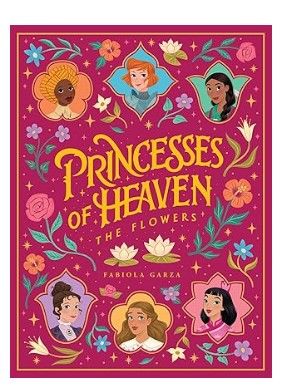      Princesses of Heaven the Flowers (Garza)
