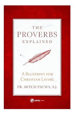 Proverbs Explained A Blueprint for Christian Living (Pacwa)