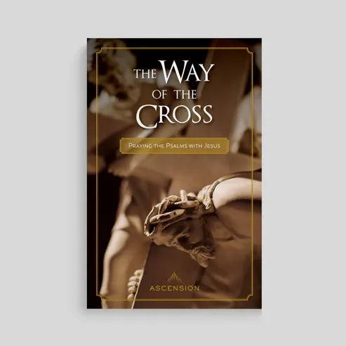       The Way of the Cross Praying the Psalms with Jesus