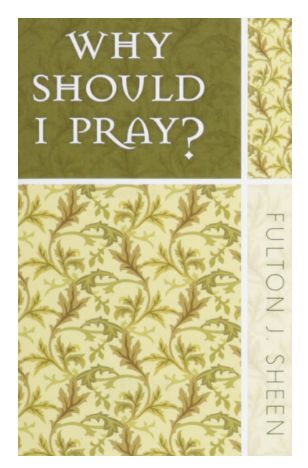        Why Should I Pray? (Sheen)