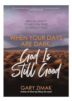 When Your Days are Dark: God is Good (Zimak)