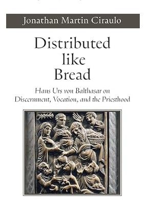 Distributed Like Bread: Hans Urs von Balthasar (Ciraulo)
