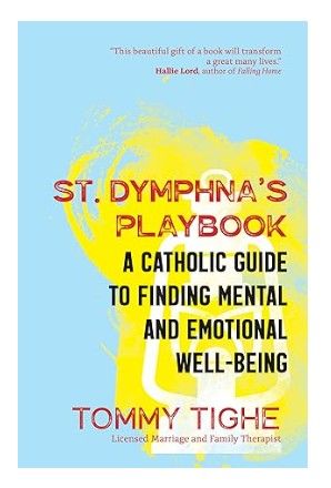        St. Dymphna's Playbook:  A Catholic Guide to finding Mental and Emotional (Tighe)