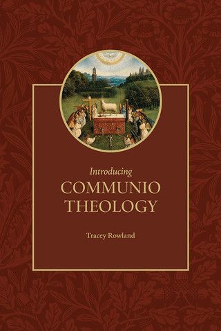 Introducing Communio Theology (Rowland)