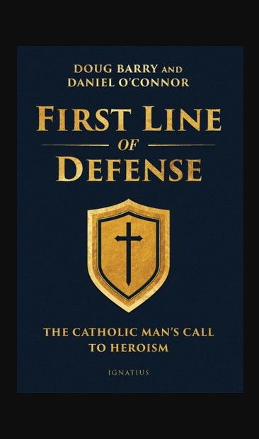        First Line of Defense:  A Catholic Man's Call to Heroism (Barry and O'Connor)