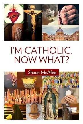 I'm Catholic.  Now What?  (McAfee)