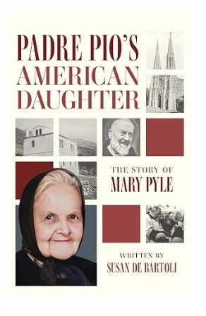 Padre Pio's American Daughter: The Story of Mary Pile (De Bartoli)