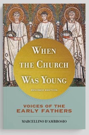 When the Church Was Young: Voices of the Early Fathers
