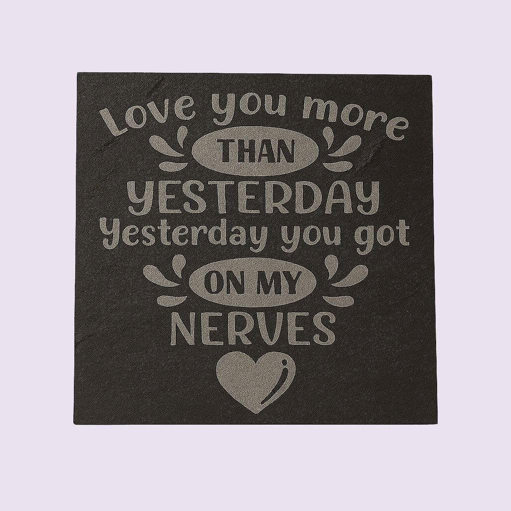 Love You More than Yesterday  Humorous Slate Coaster