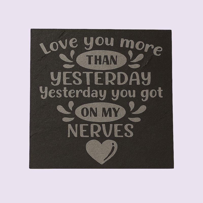 Love You More than Yesterday  Humorous Slate Coaster