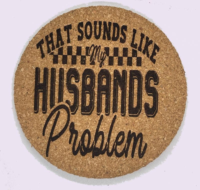Humorous Cork Coaster Husband&#39;s Problem